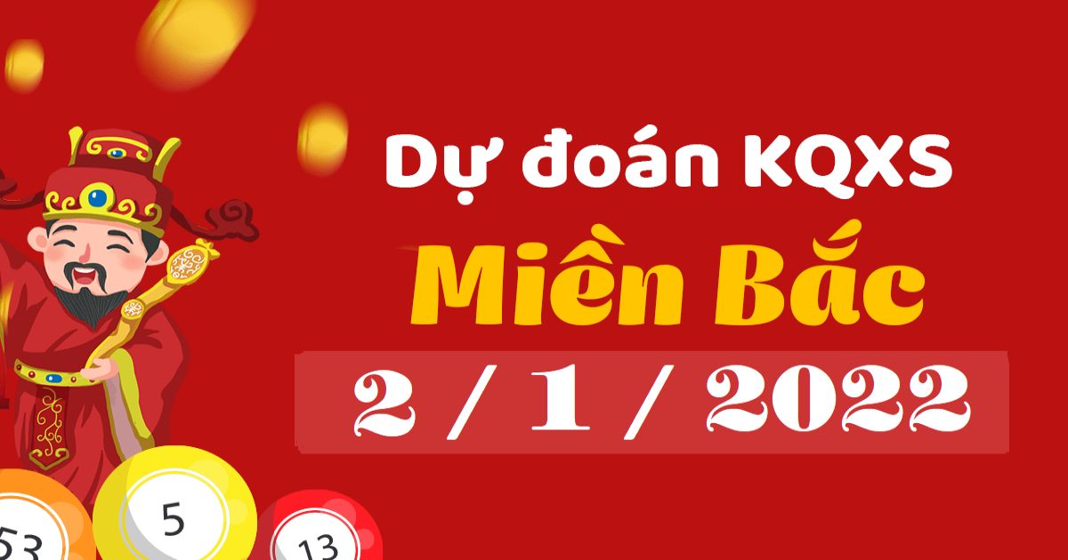 Dự đoán XSMB 2-01-2022 – Dự đoán XSTB hôm nay