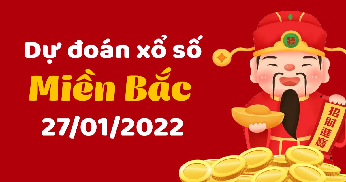 Dự đoán XSMB 27-1-2022 – Dự đoán XS Thủ Đô hôm nay