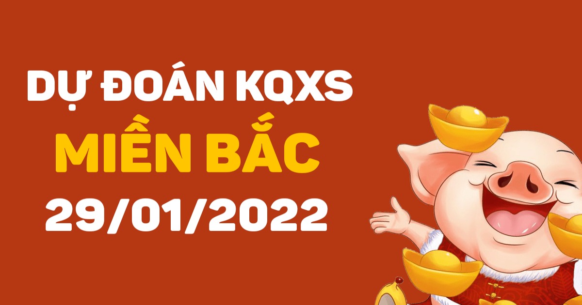 Dự đoán XSMB 29-1-2022 – Dự đoán XSNĐ hôm nay