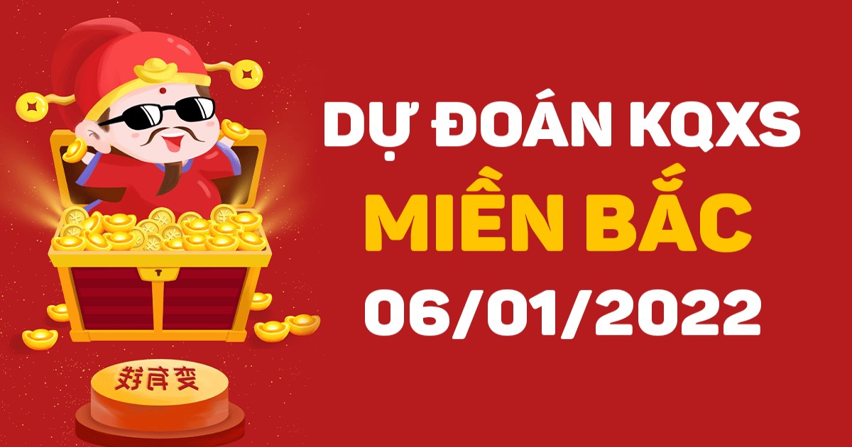 Dự đoán XSMB 6-01-2022 – Soi cầu XSTĐ hôm nay