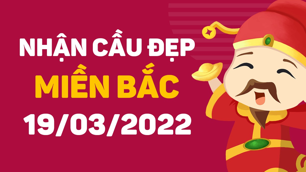 Dự đoán xổ số miền Bắc 19-3-2022 thứ 7 – Dự đoán XSND hôm nay