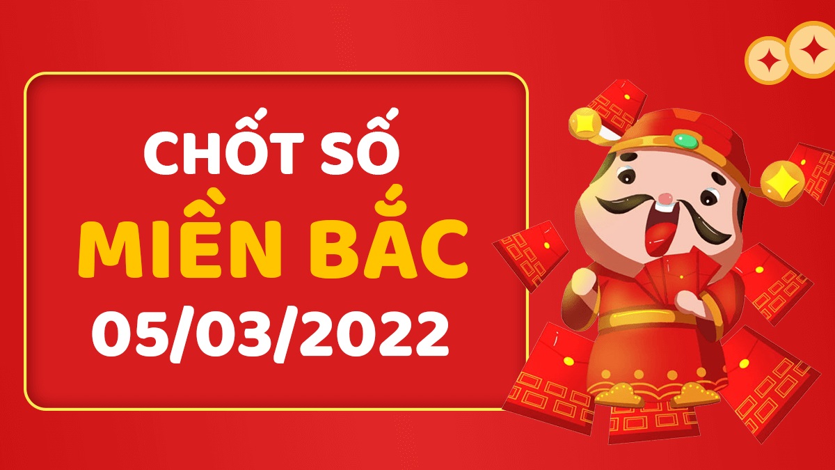 Dự đoán xổ số miền Bắc 5-3-2022 thứ 7 – Dự đoán XSNĐ hôm nay