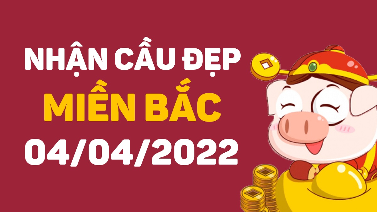 Dự đoán xổ số miền Bắc 4-4-2022 thứ 2 – Dự đoán XSTD hôm nay