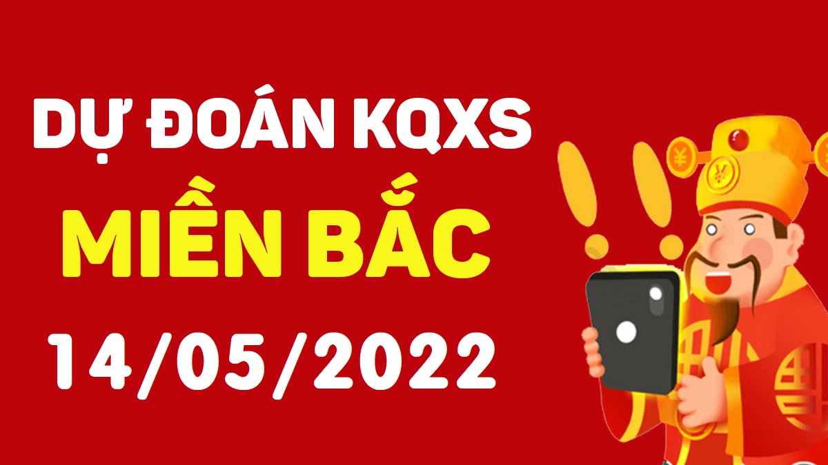 Dự đoán xổ số miền Bắc 14-5-2022 thứ 7 – Dự đoán XSND hôm nay