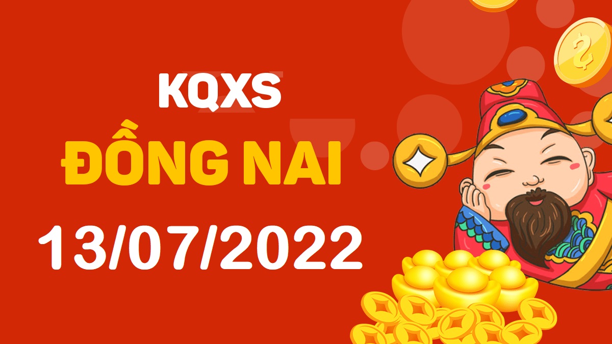 XSDN 13-7-2022 thứ 4 – KQ xổ số Đồng Nai ngày 13 tháng 7