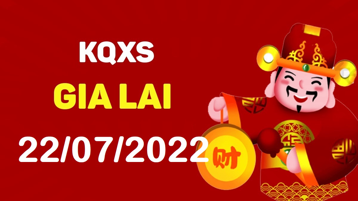 XSGL 22-7-2022 thứ 6 – KQ xổ số Gia Lai ngày 22 tháng 7