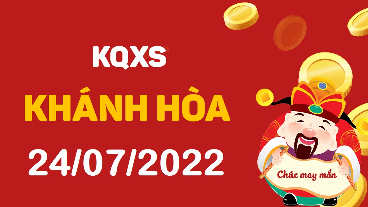 XSKH 24-7-2022 chủ nhật – KQ xổ số Khánh Hòa ngày 24 tháng 7