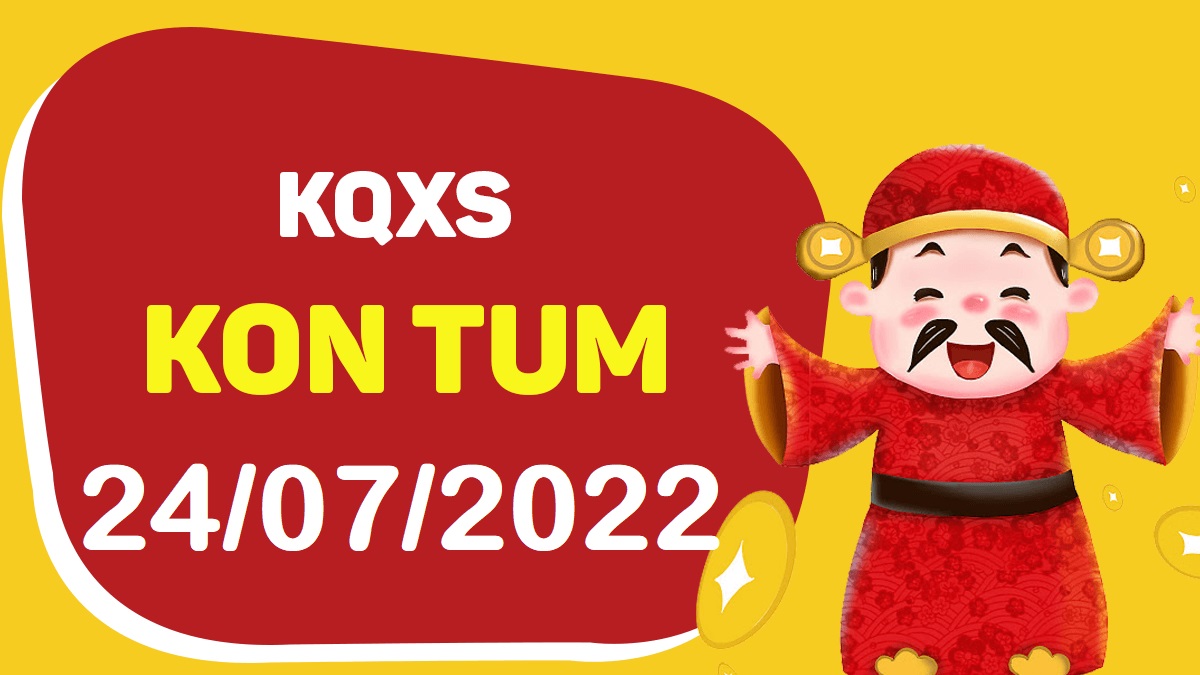 XSKT 24-7-2022 chủ nhật – KQ xổ số Kon Tum ngày 24 tháng 7