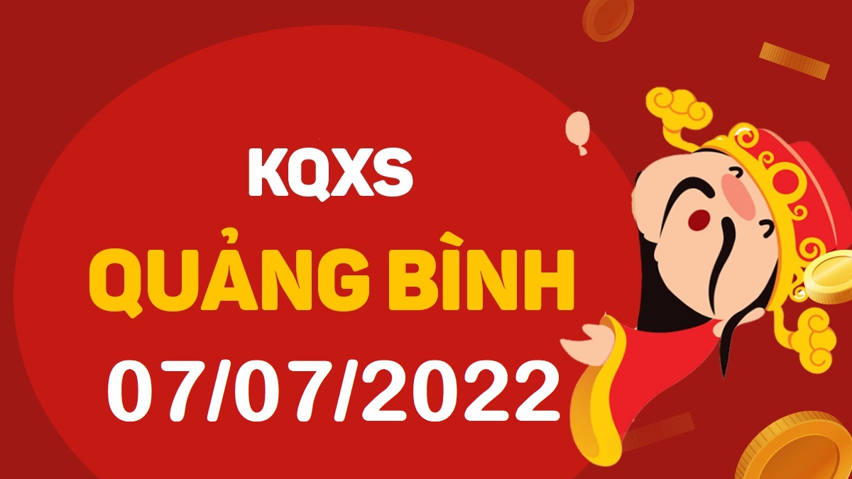 XSQB 7-7-2022 – KQ xổ số Quảng Bình ngày 7 tháng 7