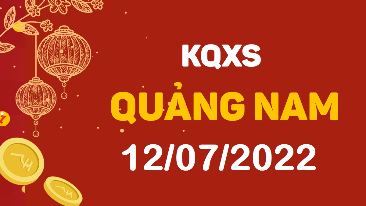 XSQNa 12-7-2022 thứ 3 – KQ xổ số Quảng Nam ngày 12 tháng 7