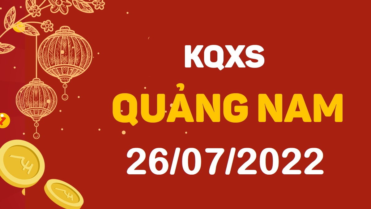 XSQNa 26-7-2022 thứ 3 – KQ xổ số Quảng Nam ngày 26 tháng 7