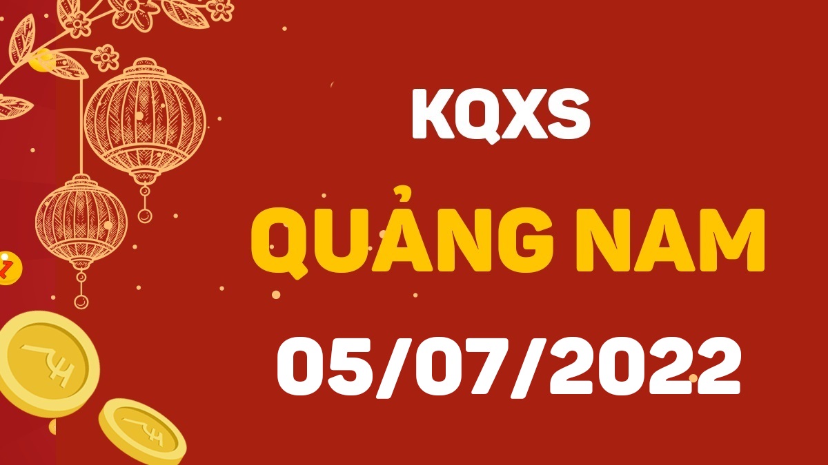 XSQNa  5-7-2022 – KQ xổ số Quảng Nam ngày 5 tháng 7