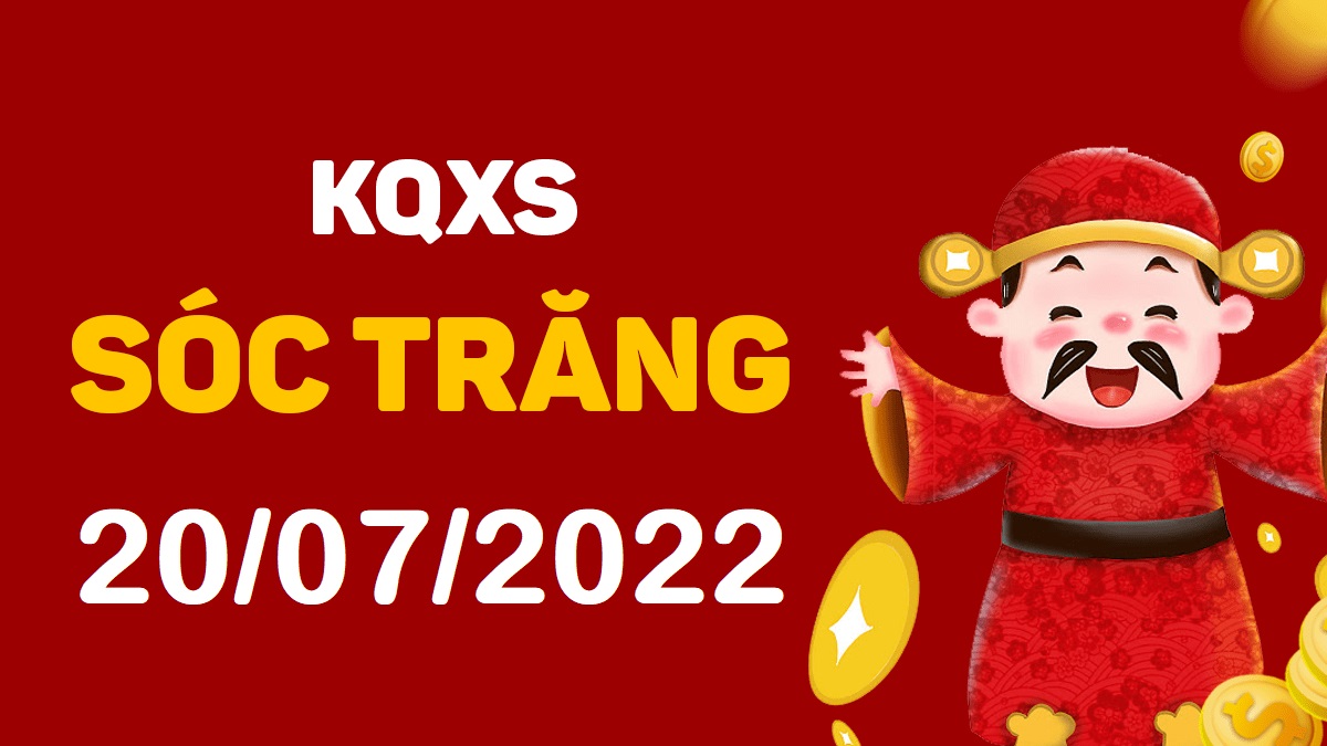 XSST 20-7-2022 thứ 4 – KQ xổ số Sóc Trăng ngày 20 tháng 7