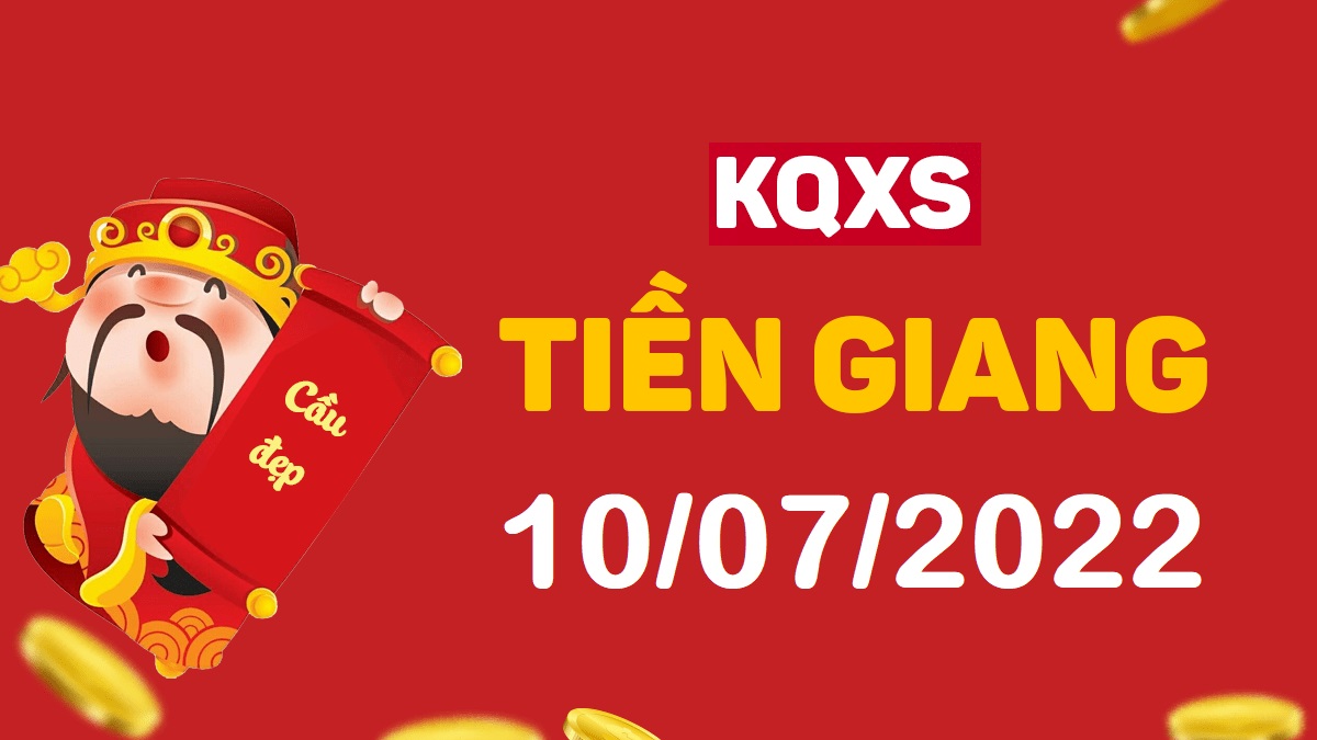 XSTG 10-7-2022 chủ nhật – KQ xổ số Tiền Giang ngày 10 tháng 7