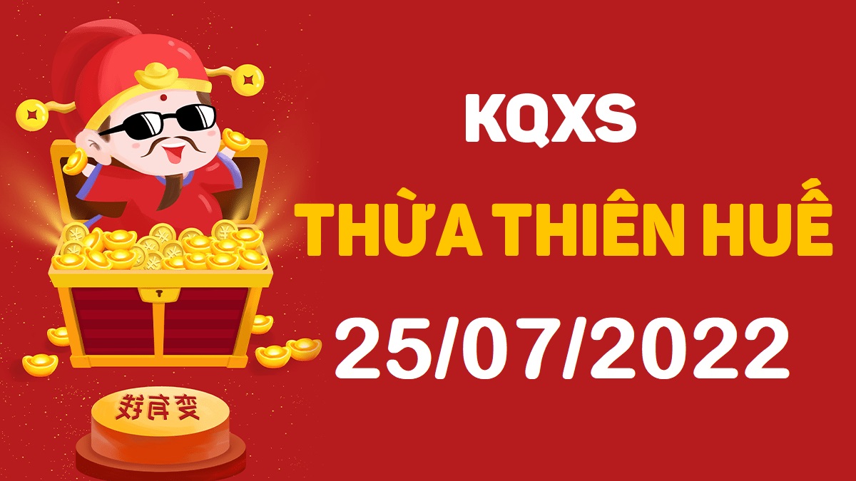 XSTTH 25-7-2022 thứ 2 – KQ xổ số Huế ngày 25 tháng 7