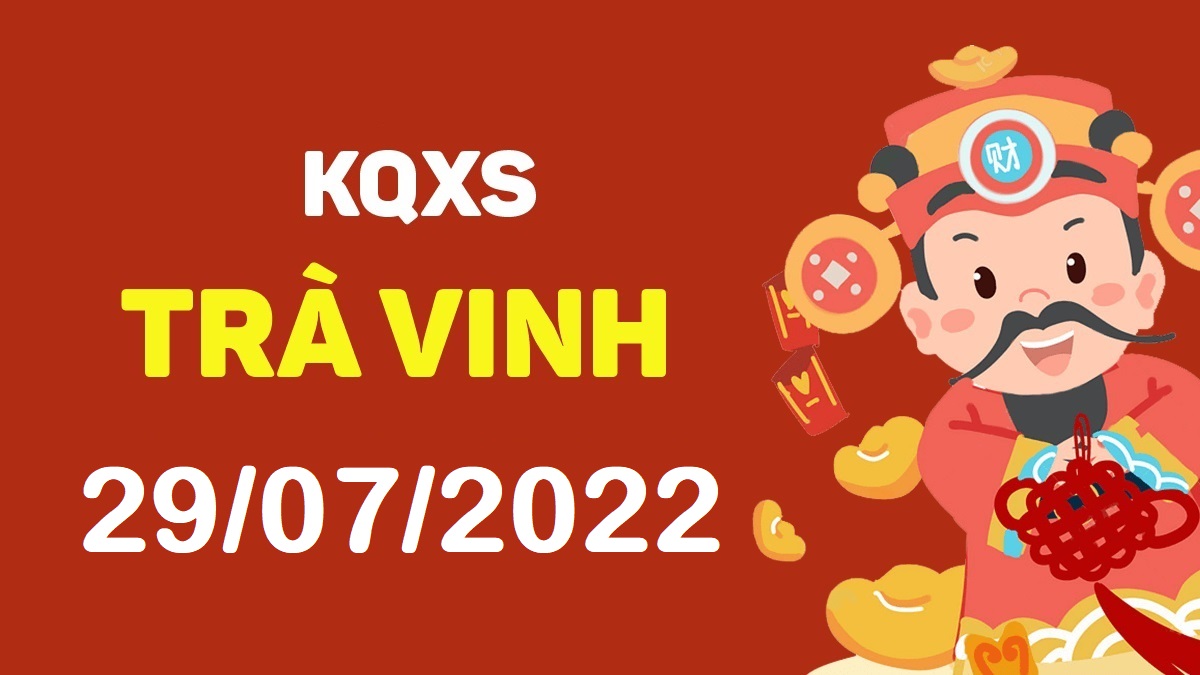 XSTV 29-7-2022 thứ 6 – KQ xổ số Trà Vinh ngày 29 tháng 7