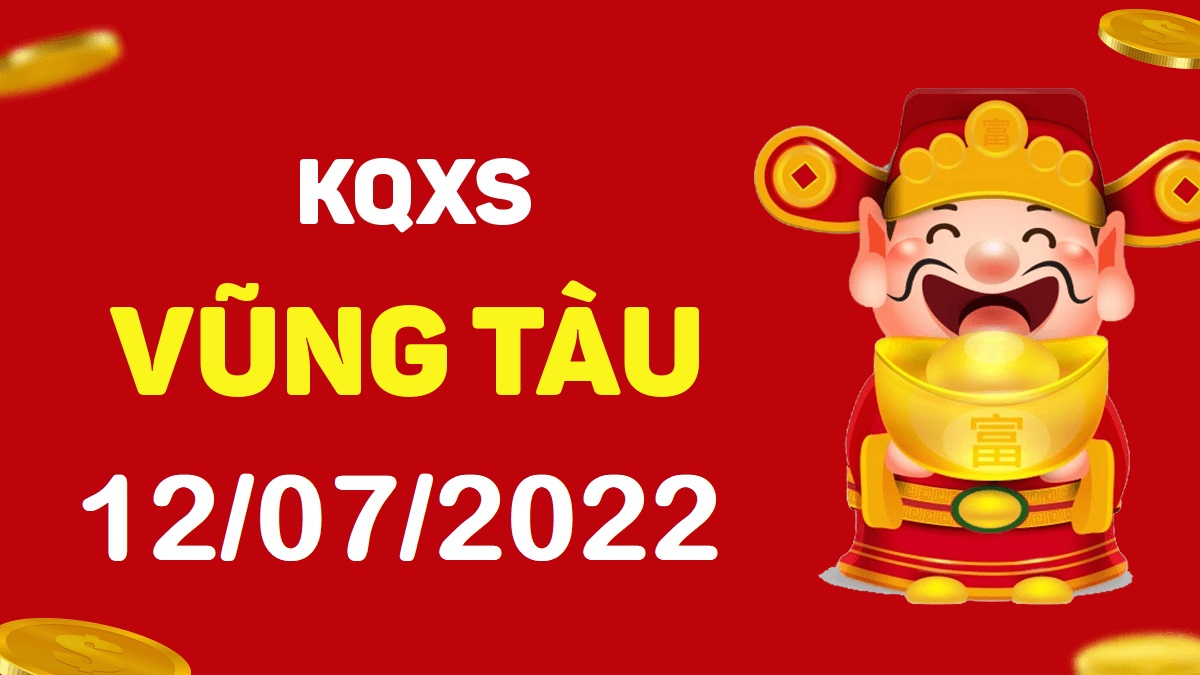 XSVT 12-7-2022 thứ 3 – KQ xổ số Vũng Tàu ngày 12 tháng 7