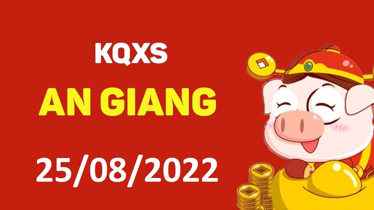 XSAG 25-8-2022 thứ 5 – KQ xổ số An Giang ngày 25 tháng 8