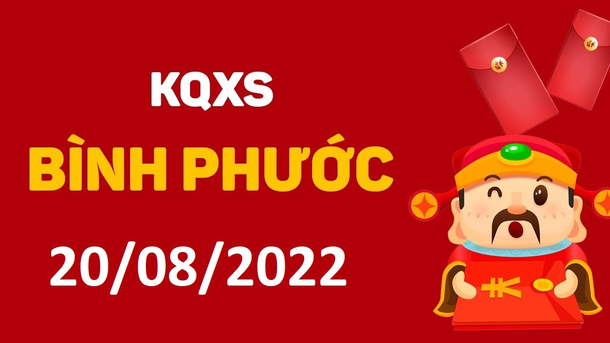 XSBP 20-8-2022 thứ 7 – KQ xổ số Bình Phước ngày 20 tháng 8