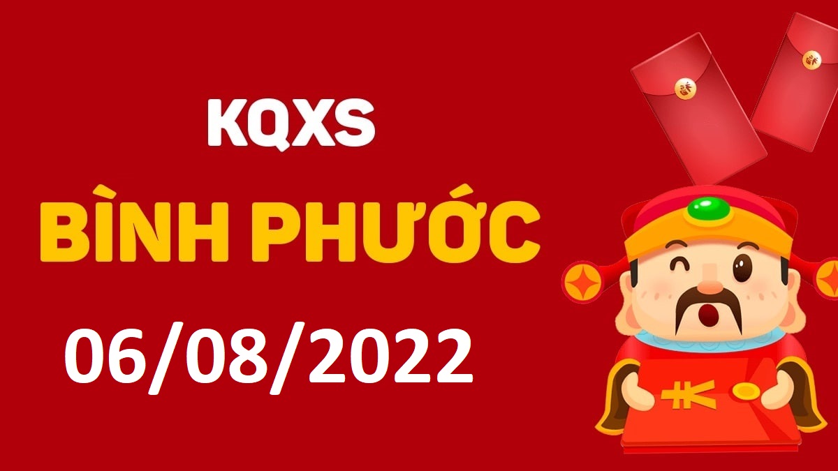 XSBP 6-8-2022 thứ 7 – KQ xổ số Bình Phước ngày 6 tháng 8