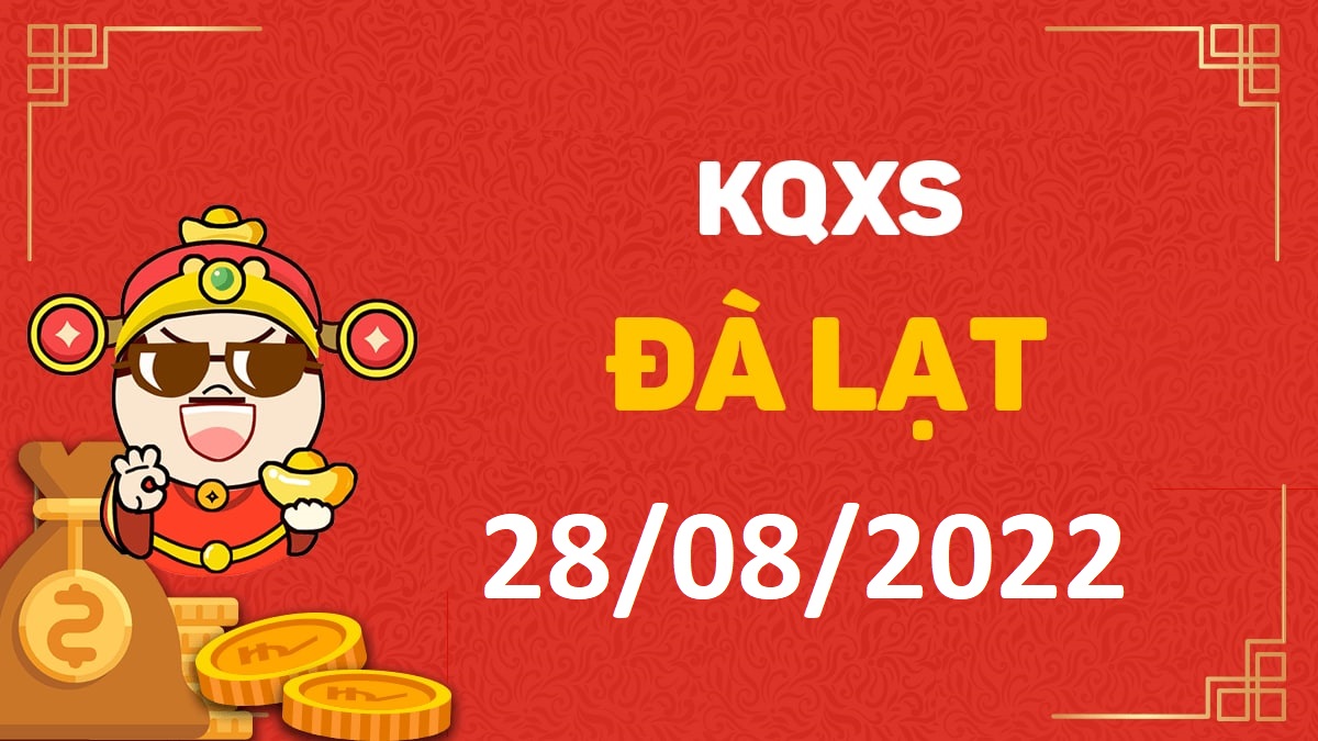 XSDL 28-8-2022 chủ nhật – KQ xổ số Đà Lạt ngày 28 tháng 8