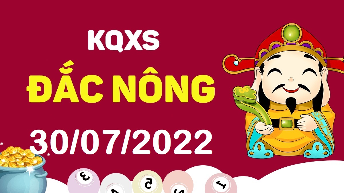 XSDNo 30-7-2022 thứ 7 – KQ xổ số Đắk Nông ngày 30 tháng 7