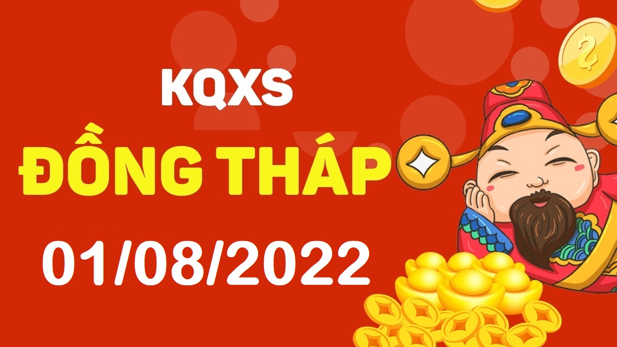 XSDT 1-8-2022 thứ 2 – KQ xổ số Đồng Tháp ngày 1 tháng 8