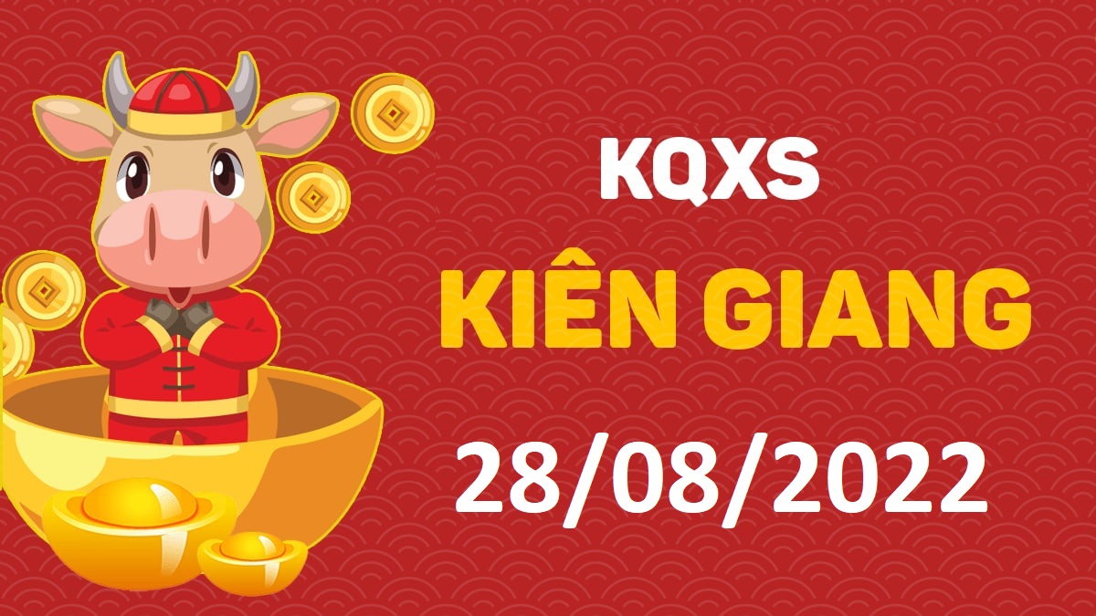 XSKG 28-8-2022 chủ nhật – KQ xổ số Kiên Giang ngày 28 tháng 8