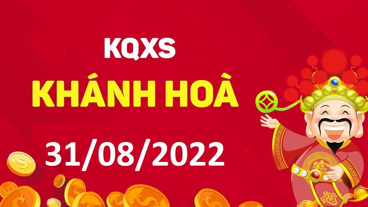 XSKH 31-8-2022 thứ 4 – KQ xổ số Khánh Hòa ngày 31 tháng 8