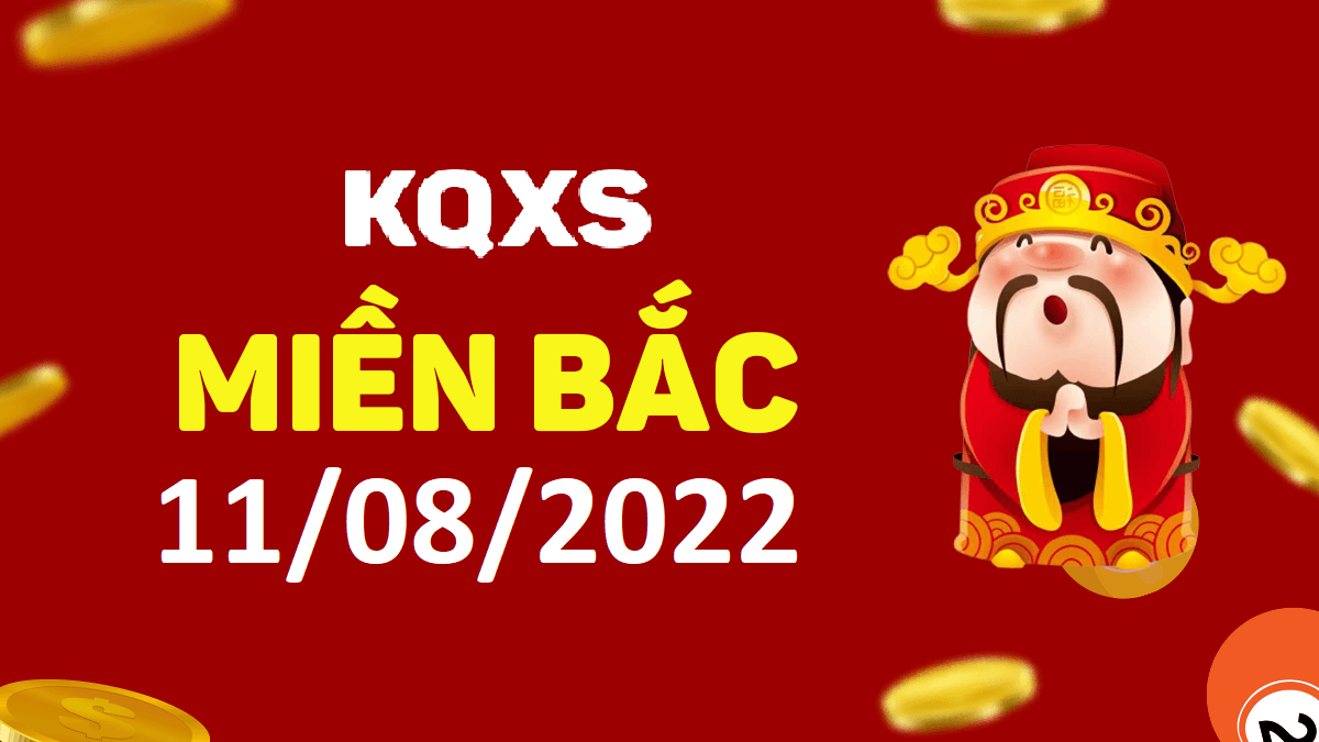 Xổ số miền Bắc 11-8-2022 thứ 5 – KQ XSMB ngày 11 tháng 8