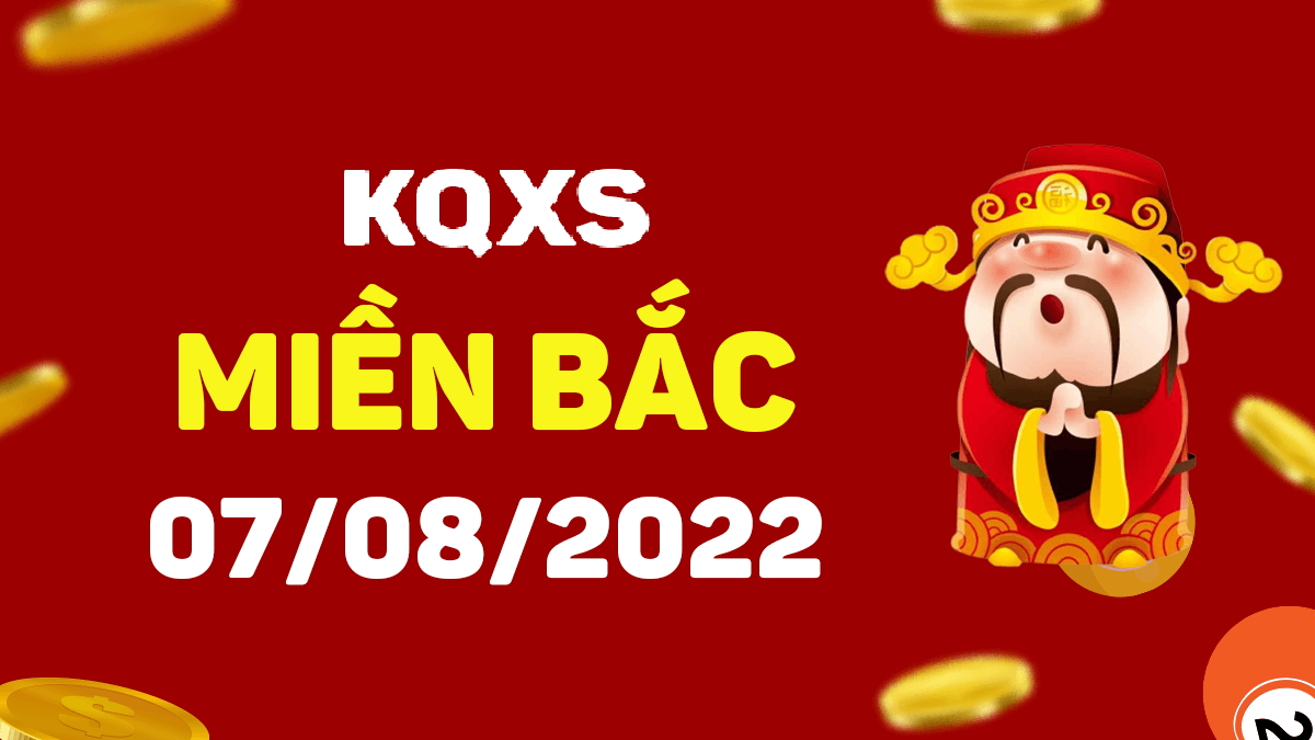 Xổ số miền Bắc 7-8-2022 chủ nhật – KQ XSMB ngày 7 tháng 8