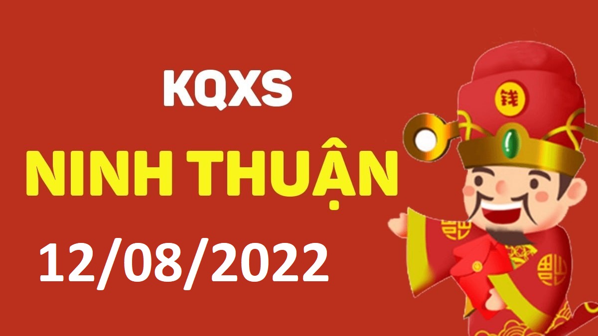 XSNT 12-8-2022 thứ 6 – KQ xổ số Ninh Thuận ngày 12 tháng 8