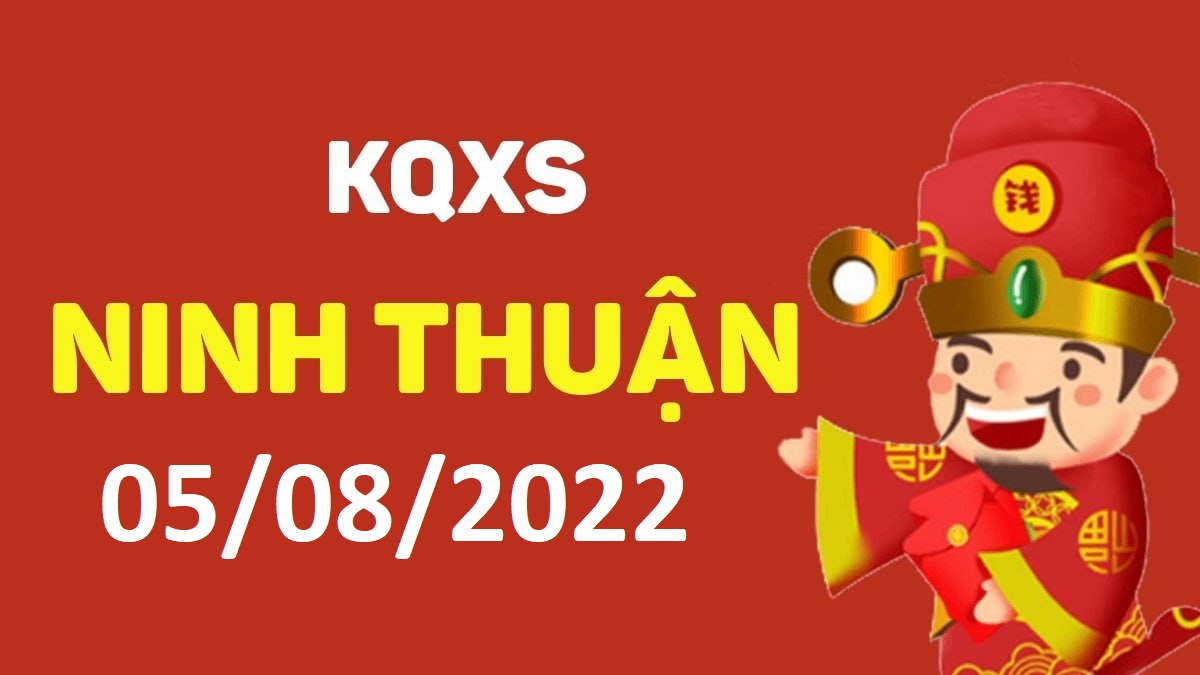 XSNT 5-8-2022 thứ 6 – KQ xổ số Ninh Thuận ngày 5 tháng 8