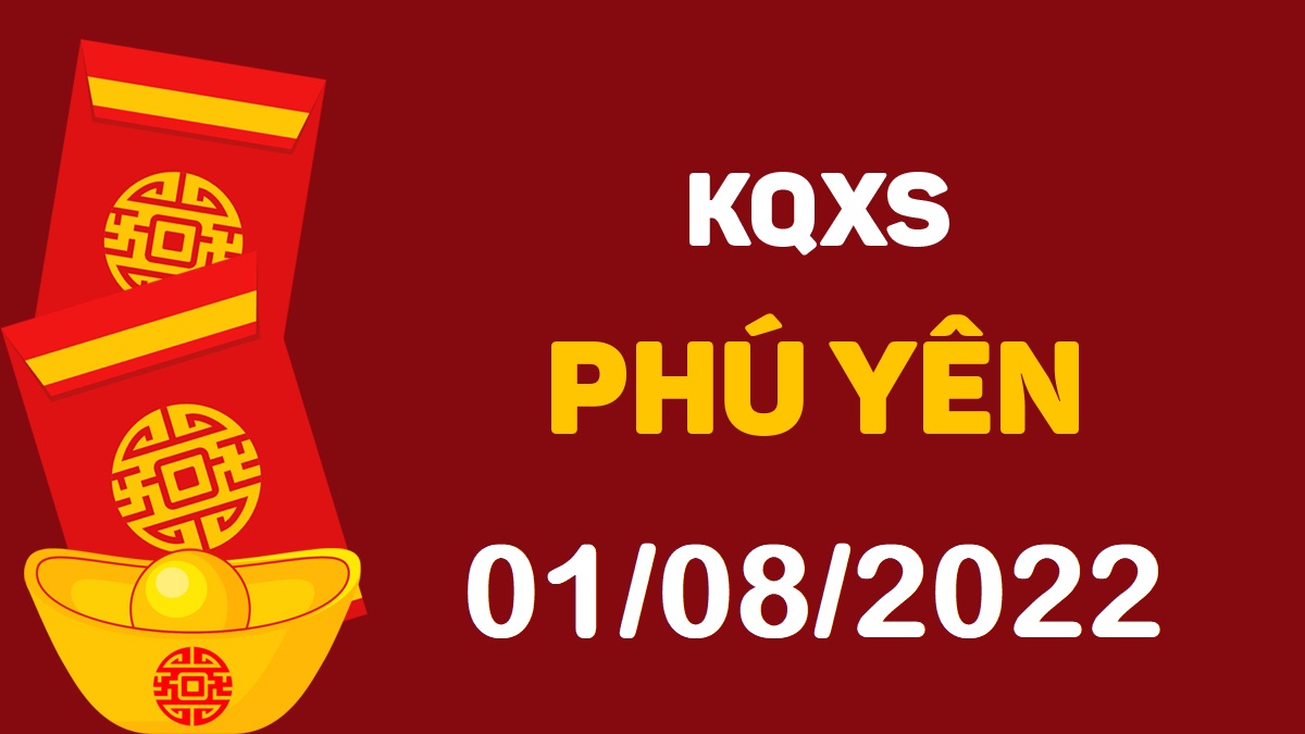 XSPY 1-8-2022 thứ 2 – KQ xổ số Phú Yên ngày 1 tháng 8