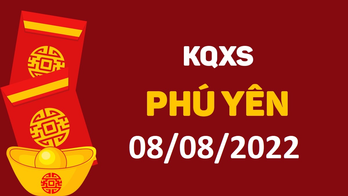 XSPY 8-8-2022 thứ 2 – KQ xổ số Phú Yên ngày 8 tháng 8