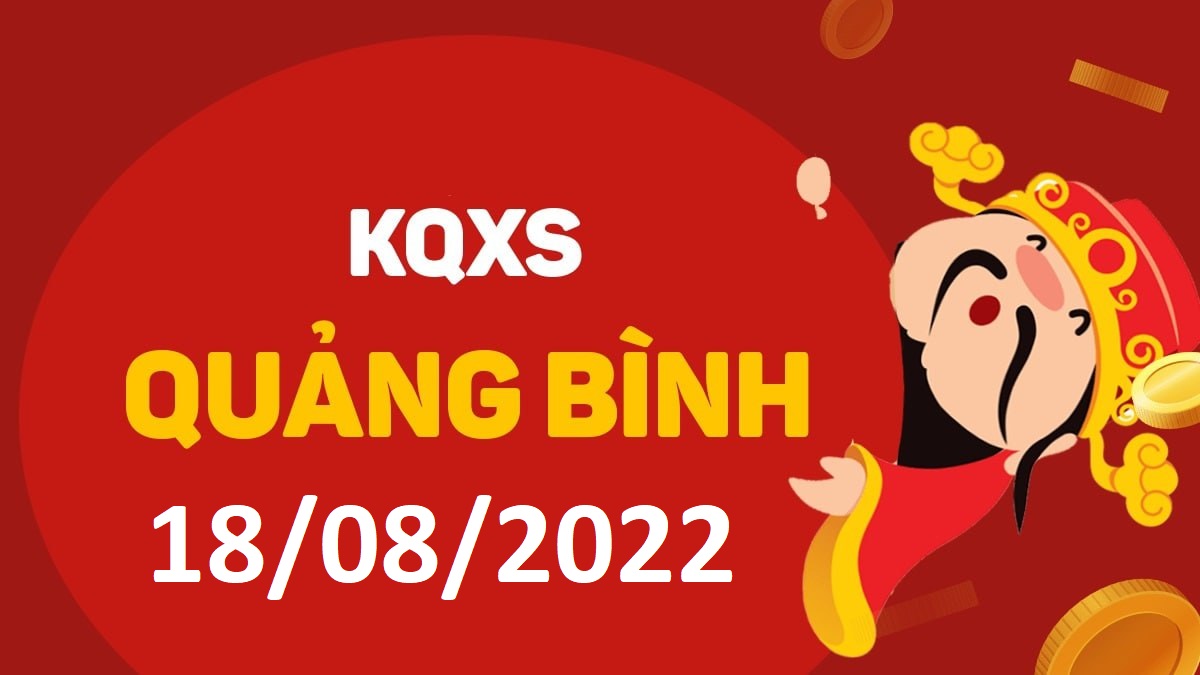 XSQB 18-8-2022 thứ 5 – KQ xổ số Quảng Bình ngày 18 tháng 8