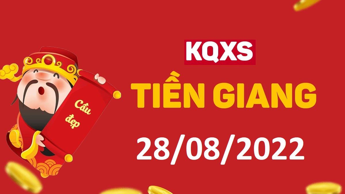 XSTG 28-8-2022 chủ nhật – KQ xổ số Tiền Giang ngày 28 tháng 8