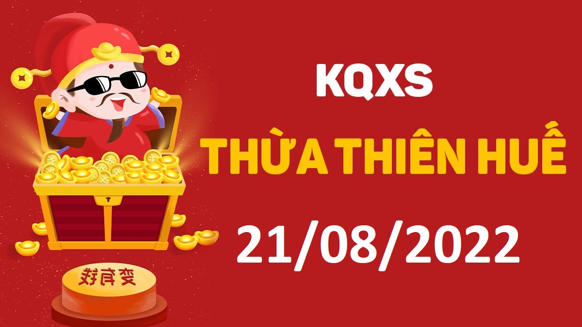 XSTTH 21-8-2022 chủ nhật – KQ xổ số Huế ngày 21 tháng 8