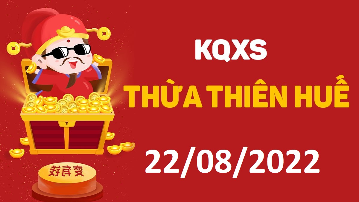 XSTTH 22-8-2022 thứ 2 – KQ xổ số Huế ngày 22 tháng 8