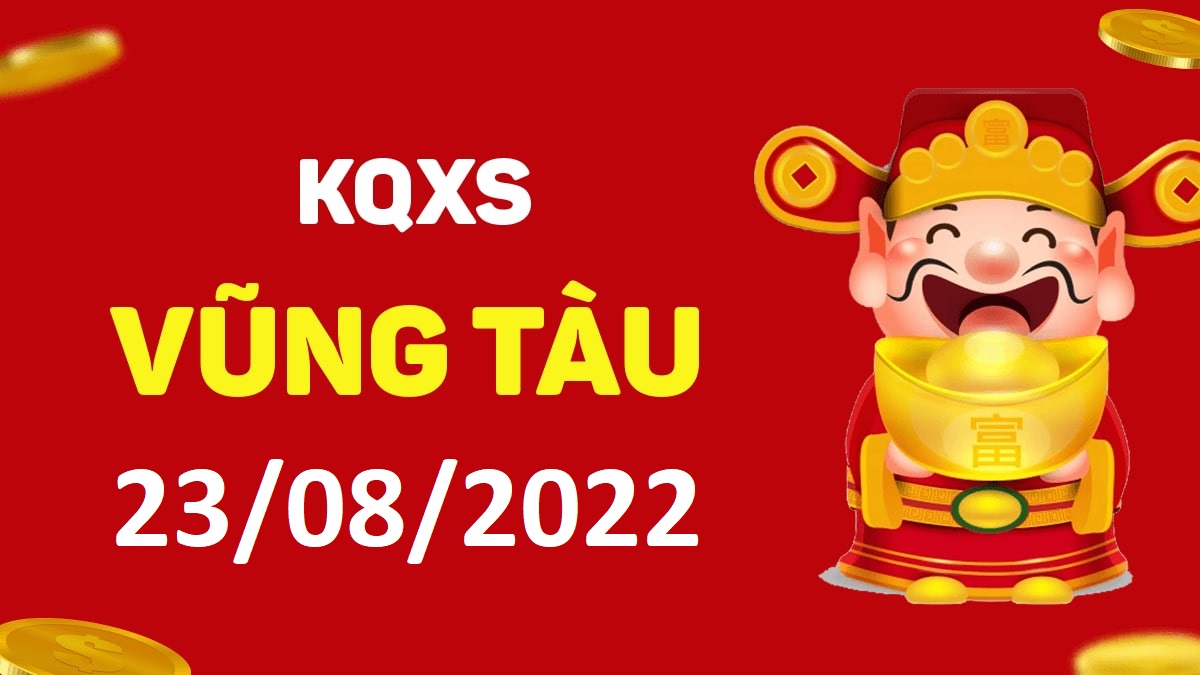 XSVT 23-8-2022 thứ 3 – KQ xổ số Vũng Tàu ngày 23 tháng 8