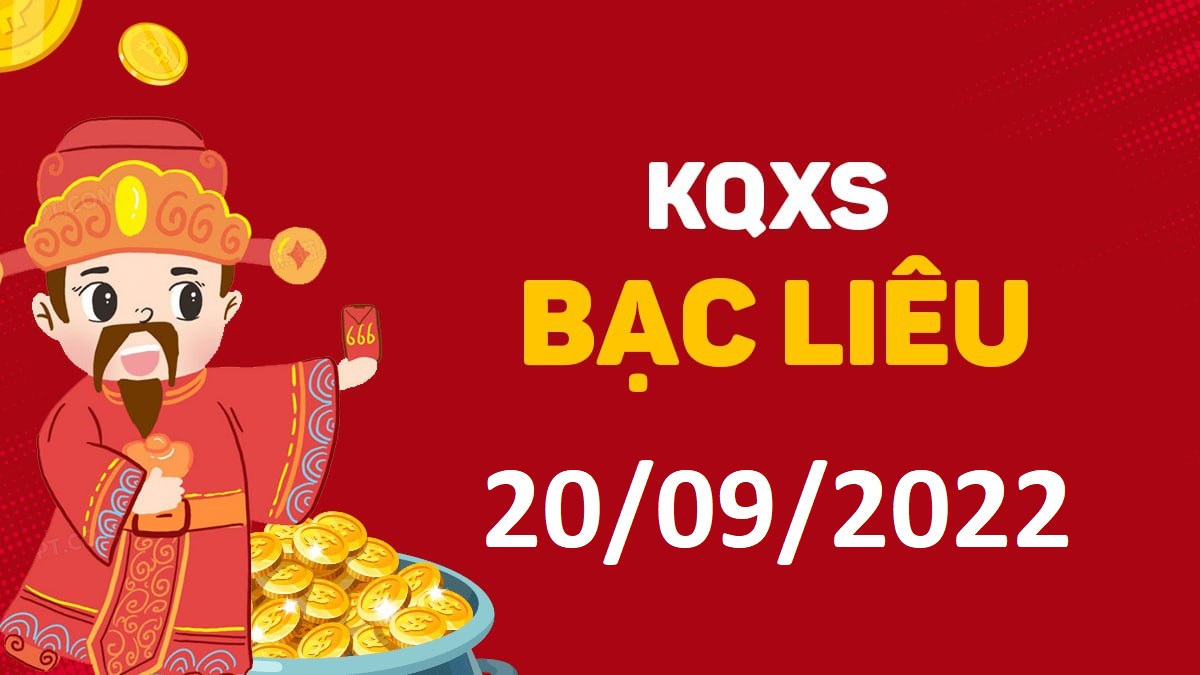 XSBL 20-9-2022 thứ 3 – KQ xổ số Bạc Liêu ngày 20 tháng 9