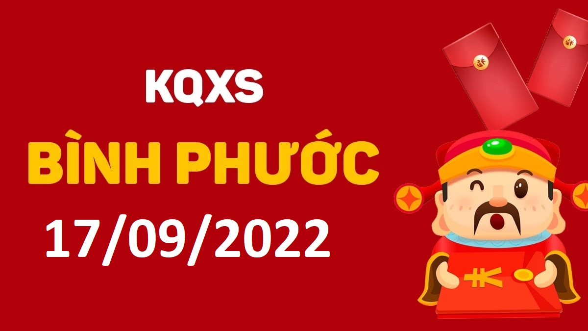 XSBP 17-9-2022 thứ 7 – KQ xổ số Bình Phước ngày 17 tháng 9