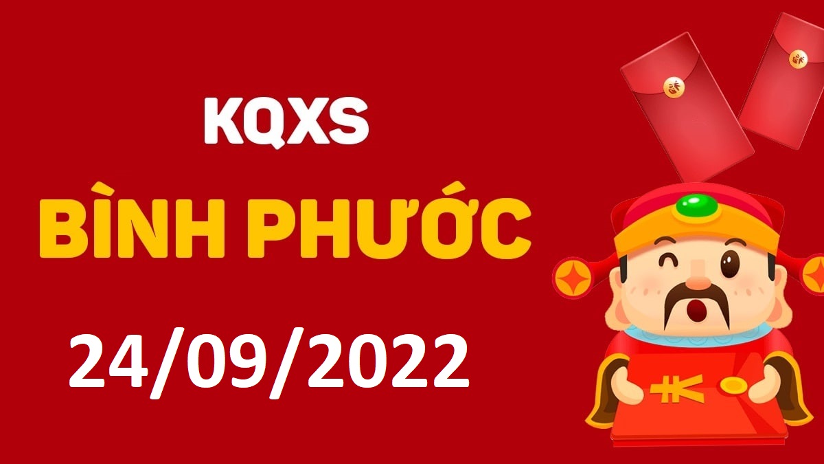 XSBP 24-9-2022 thứ 7 – KQ xổ số Bình Phước ngày 24 tháng 9