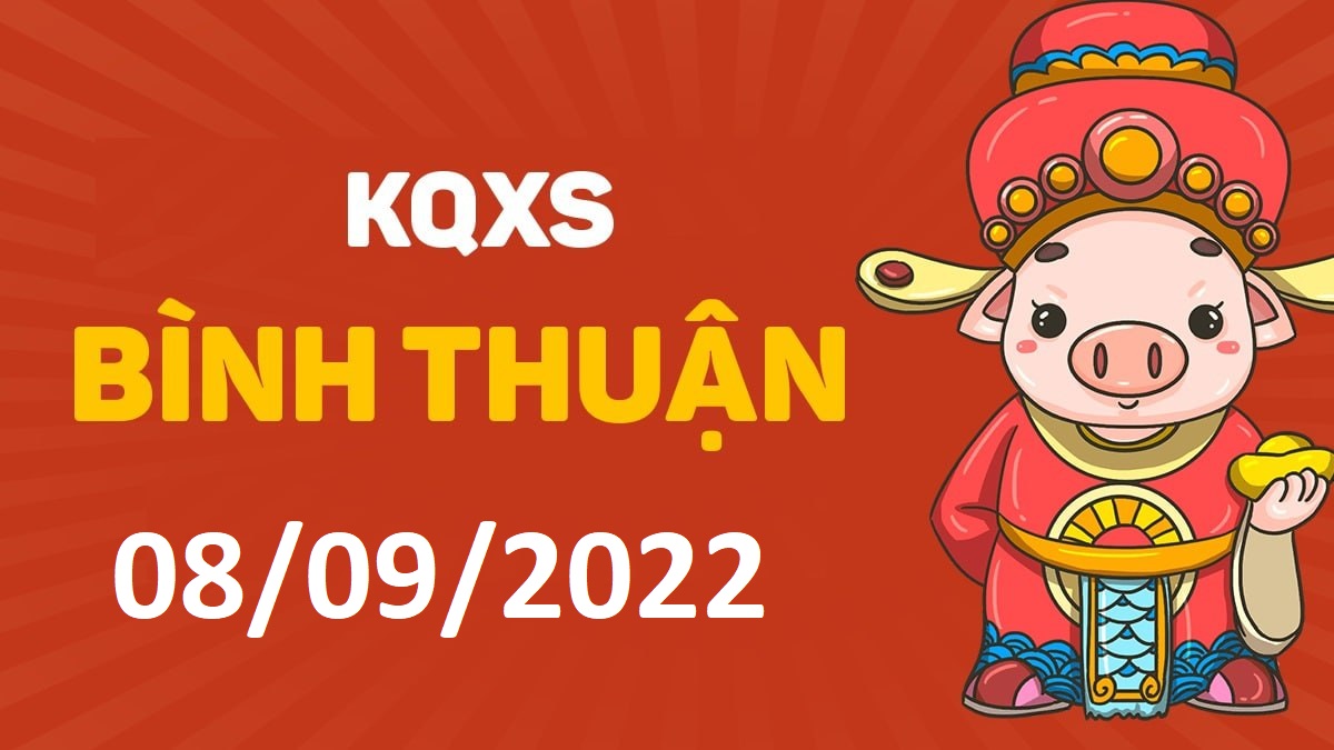 XSBTh 8-9-2022 thứ 5 – KQ xổ số Bình Thuận ngày 8 tháng 9