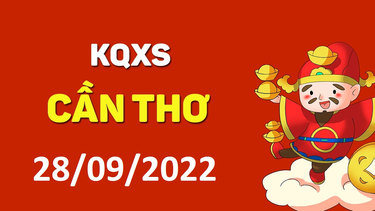 XSCT 28-9-2022 thứ 4 – KQ xổ số Cần Thơ ngày 28 tháng 9