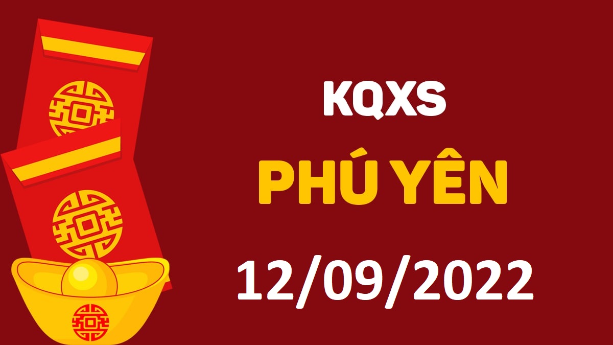 XSPY 12-9-2022 thứ 2 – KQ xổ số Phú Yên ngày 12 tháng 9