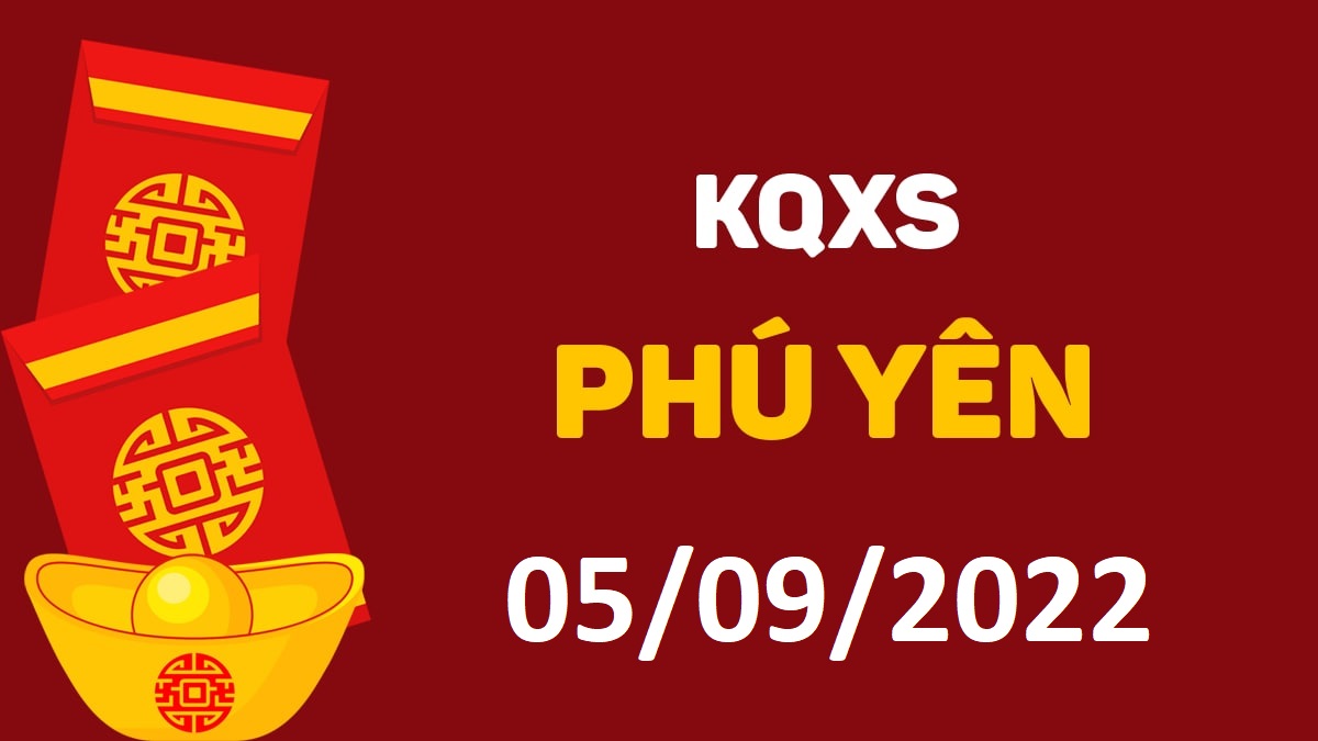 XSPY 5-9-2022 thứ 2 – KQ xổ số Phú Yên ngày 5 tháng 9