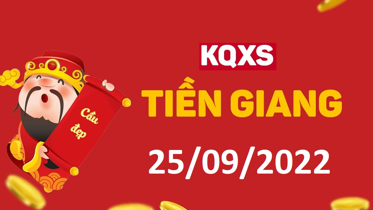 XSTG 25-9-2022 chủ nhật – KQ xổ số Tiền Giang ngày 25 tháng 9