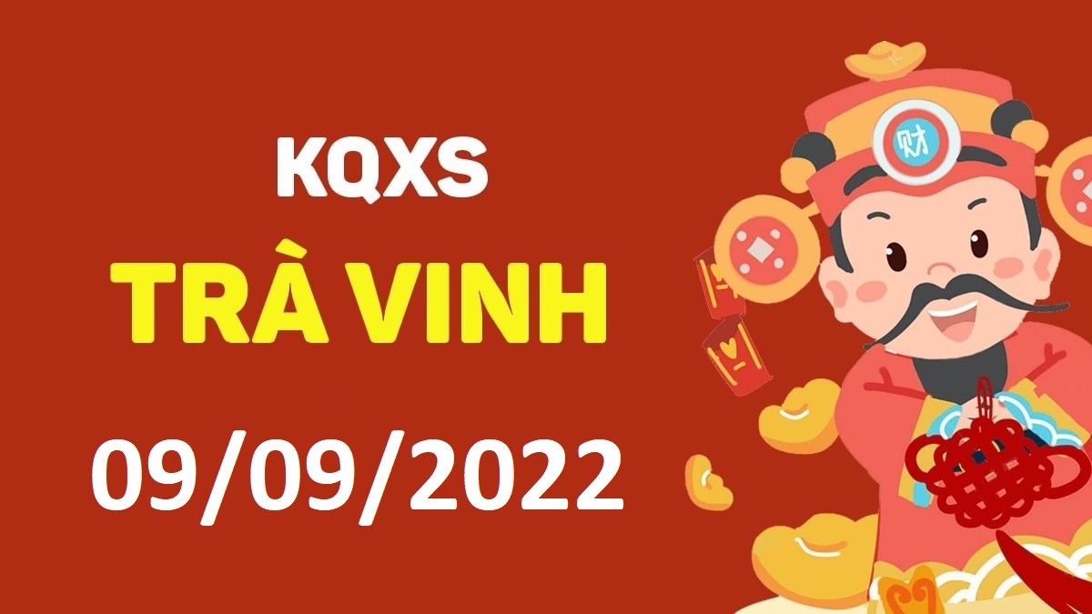 XSTV 9-9-2022 thứ 6 – KQ xổ số Trà Vinh ngày 9 tháng 9