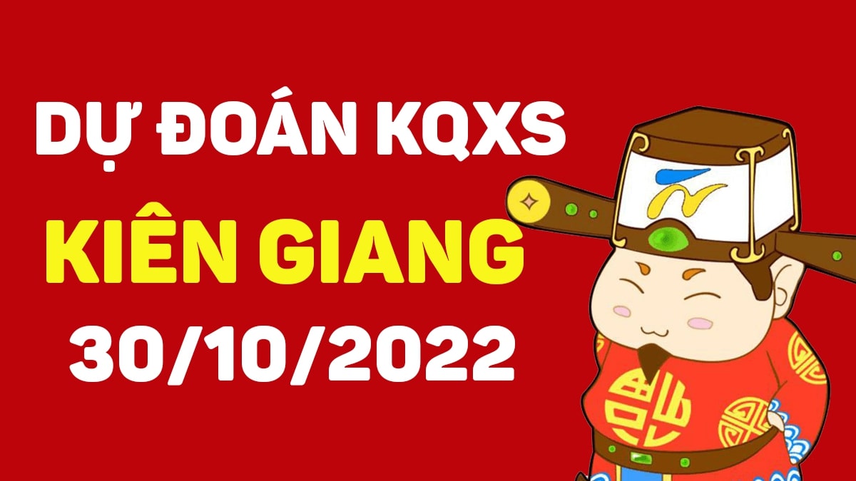 Dự đoán xổ số Kiên Giang 30-10-2022 chủ nhật – Dự đoán XSKG hôm nay